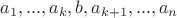 $a_1,...,a_k,b,a_{k+1},...,a_n$