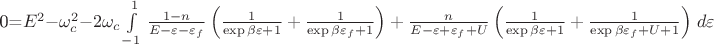 0=$E^2 - \omega_{c}^{2} -2\omega_{c}\int\limits_{-1}^{1}\left{\frac{1-n}{E -\varepsilon - \varepsilon_f}\left(\frac{1}{\exp{\beta\varepsilon} +1} + \frac{1}{\exp{\beta\varepsilon_{f}} +1} \right) + \frac{n}{E -\varepsilon + \varepsilon_f + U}\left(\frac{1}{\exp{\beta\varepsilon} +1} + \frac{1}{\exp{\beta\varepsilon_{f} + U} +1} \right)\right}d\varepsilon