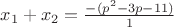 $x_1 +x_2 =\frac{-(p^2 -3p-11)}{1}$ $x_1 +x_2 =\frac{-(p^2 -3p-11)}{1}$