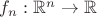 $f_n:\mathbb{R}^n\to\mathbb{R}$