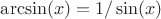 $\arcsin(x)=1/\sin(x)$