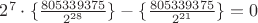 $2^7\cdot\{\frac{805339375}{2^{28}}\}-\{\frac{805339375}{2^{21}}\}=0$