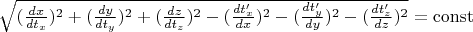 $\sqrt{(\frac{dx}{dt_x})^2+(\frac{dy}{dt_y})^2+(\frac{dz}{dt_z})^2-(\frac{dt'_x}{dx})^2-(\frac{dt'_y}{dy})^2-(\frac{dt'_z}{dz})^2}=\operatorname{const}$