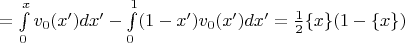 $=\int\limits_{0}^{x}v_0(x')dx'-\int\limits_{0}^{1}(1-x')v_0(x')dx'=\frac{1}{2}\{x\}(1-\{x\})$