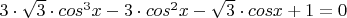 $3 \cdot \sqrt{3} \cdot cos^3 x - 3 \cdot cos^2 x - \sqrt{3} \cdot cos x + 1 = 0$