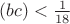 $(bc)<\frac{1}{18}$