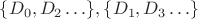 $\{D_0, D_2 \ldots\}, \{D_1, D_3 \ldots\}$