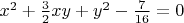 $x^2+\frac 3 2 xy+y^2-\frac 7{16}=0$
