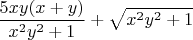 $\dfrac {5 x y(x+y)}{x^2 y^2+1} + \sqrt{x^2 y^2+1}$