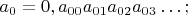 $a_0 = 0,a_{00}a_{01}a_{02}a_{03}\ldots;$