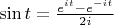 $\sin t=\frac{e^{it}-e^{-it}}{2i}$