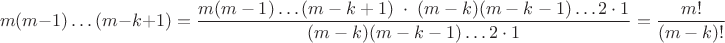 $$m(m-1)\ldots(m-k+1)=\dfrac{m(m-1)\ldots(m-k+1)\;\cdot\;(m-k)(m-k-1)\ldots 2\cdot 1}{(m-k)(m-k-1)\ldots 2\cdot 1}=\dfrac{m!}{(m-k)!}$$