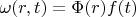 $\omega(r,t)=\Phi(r)f(t)$