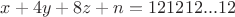 $x+4y+8z+n=121212...12$