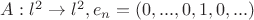 $A:l^2\to l^2, e_n=(0,...,0,1,0,...)$