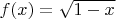 $f(x) = \sqrt{1-x}$
