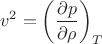 $$
v^2 = \left ( \dfrac{\partial p}{\partial \rho} \right )_T
$$