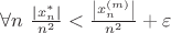 $\[\forall n{\text{  }}\frac{{\left| {x_n^*} \right|}}
{{{n^2}}} < \frac{{\left| {x_n^{\left( m \right)}} \right|}}
{{{n^2}}} + \varepsilon \]
$