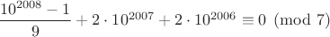 $\dfrac{10^{2008}-1}{9}+2\cdot 10^{2007}+2\cdot 10^{2006}\equiv 0 \pmod 7$
