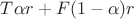 $T \alpha r + F (1 - \alpha) r$
