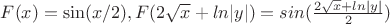 $F(x)=\sin(x/2), F(2\sqrt x+ln|y|)= sin(\frac{2\sqrt x+ln|y|}{2})$