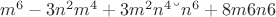 $m^6 - 3n^2m^4 + 3m^2n^4 &ndash; n^6 + 8m6n6 $