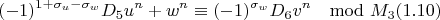 $$(-1)^{1+\sigma_u-\sigma_w}D_5u^n+w^n\equiv(-1)^{\sigma_w}D_6v^n\mod M_3 (1.10)$$