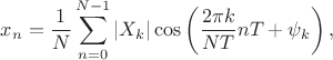 $$x_n=\frac {1}{N}\sum\limits_{n=0}^{N-1}|X_k|\cos\left(\frac{2\pi k}{NT}nT+\psi_k\right),$$