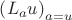 $\left( {L_a u} \right)_{a = u}$