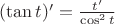 $(\tan t)^\prime=\frac{t^\prime}{\cos^2 t}$