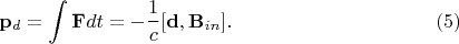 $$\mathbf{p}_d=\int \mathbf{F} dt = -\dfrac{1}{c}[\mathbf{d},\mathbf{B}_{in}].\eqno{(5)}$$