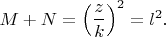 $M+N=\left ( \dfrac{z}{k} \right )^2=l^2.$