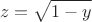 $$z=\sqrt{1-y}$$