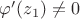 $\varphi'(z_1)\neq 0$ $\varphi'(z_1)\neq 0$