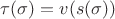 $\tau(\sigma)=v(s(\sigma))$ $\tau(\sigma)=v(s(\sigma))$