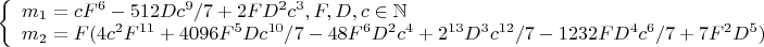 $\left\{
\begin{array}{lcl}
m_1=c F^6-512D c^9/7+2F D^2 c^3,F,D,c\in\mathbb{N}& \\
m_2=F(4c^2 F^{11}+4096F^5 D c^{10}/7-48F^6 D^2 c^4+2^{13}D^3 c^{12}/7-1232F D^4 c^6/7+7F^2 D^5) \\
\end{array}
\right.$