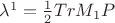 $\lambda^{1}=\frac{1}{2}Tr M_1 P$