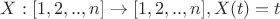 $X:[1,2,..,n]\rightarrow [1,2,..,n], X(t)=t$