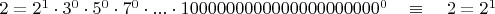 $2 = 2^1 \cdot 3^0 \cdot 5^0 \cdot 7^0 \cdot ... \cdot 1000000000000000000000^0 \quad \equiv \quad 2 = 2^1$