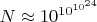 $N\approx10^{10^{10^{24}}}$