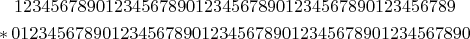 $$\begin{gathered}
1234567890123456789012345678901234567890123456789  \\
* \, 012345678901234567890123456789012345678901234567890
\end{gathered}$$