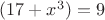 $(17+x^3)=9$