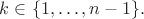 $k\in\{1,\dots,n-1\}.$