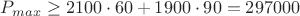 $P_{max}\geq2100\cdot60+1900\cdot90=297000$