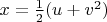 $x=\frac{1}{2}(u+v^2)$