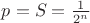 $p=S=
\frac{1}{2^n}$
