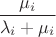 $\displaystyle\frac{\mu_i}{\lambda_i+\mu_i}$