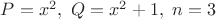 $P = x^2,\ Q = x^2+1,\ n = 3$