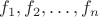 $f_1, f_2, \ldots, f_n$