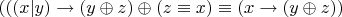 $ (((x|y) \rightarrow (y \oplus z) \oplus (z \equiv x) \equiv (x \rightarrow (y \oplus z))$